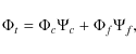 \begin{displaymath}%
\Phi_t = \Phi_c\Psi_c + \Phi_f\Psi_f,
\end{displaymath}