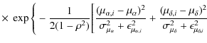 $\displaystyle \times ~ \exp{\Biggr\{-\frac{1}{2(1-\rho^2)} \Biggr[\frac{(\mu_{\...
...delta, i}-\mu_{\delta})^2}{\sigma_{\mu_\delta}^2+\epsilon_{\mu_{\delta, i}}^2}}$