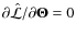 $\partial\hat{\mathcal{L}}/\partial\vec{\Theta}=0$