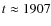 $t\approx1907$