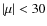 $\vert\mu\vert<30$