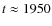 $t\approx1950$