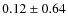 $0.12\pm0.64$