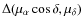 $\Delta(\mu_\alpha\cos\delta, \mu_\delta)$