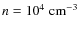 $n = 10^4\;{\rm cm^{-3}}$