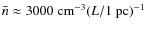 $\bar{n}\approx 3000\;{\rm cm^{-3}}(L/1~{\rm pc})^{-1}$