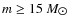 $m \geq 15~{M_{\hbox{$\odot$ }}}$