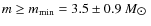 $m\geq m_{{\rm min}}=3.5\pm 0.9~{M_{\hbox{$\odot$ }}}$