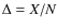 $\Delta=X/N$