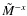 $\tilde{M}^{-x}$