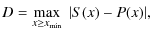 $\displaystyle D= \max\limits_{x \geq x_{{\rm min}}}\ \vert S(x)-P(x)\vert,$