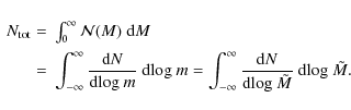 \begin{displaymath}
\begin{array}{rl}
N_{{\rm tot}} =& \int_{0}^{\infty}\mathca...
... d}{\rm log}~\tilde{M}}~{\rm d}{\rm log}~\tilde{M}.
\end{array}\end{displaymath}