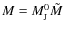 $M=M_{{\rm J}}^{0}\tilde{M}$