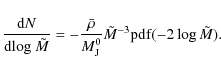 \begin{displaymath}
\frac{{\rm d}N}{{\rm d}{\rm log}~\tilde{M}}=
-\frac{\bar{\rho}}{M_{{\rm J}}^{0}}\tilde{M}^{-3}{\rm pdf}(-2\log\tilde{M}).
\end{displaymath}
