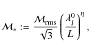 \begin{displaymath}
\mathcal{M}_{\ast} := \frac{\mathcal{M}_{{\rm rms}}}{\sqrt{3}}
\left(\frac{\lambda_{{\rm J}}^{0}}{L}\right)^{\eta},
\end{displaymath}