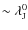 $\sim \lambda_{{\rm J}}^{0}$