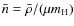 $\bar{n}=\bar{\rho}/(\mu m_{{\rm H}})$