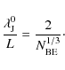 \begin{displaymath}\frac{\lambda_{{\rm J}}^{0}}{L}=\frac{2}{N_{{\rm BE}}^{1/3}}\cdot
\end{displaymath}