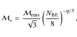 \begin{displaymath}
\mathcal{M}_{\ast} =
\frac{\mathcal{M}_{{\rm rms}}}{\sqrt{3}}
\left(\frac{N_{{\rm BE}}}{8}\right)^{-\eta/3},
\end{displaymath}