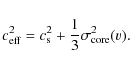 \begin{displaymath}
c_{{\rm eff}}^{2} = c_{{\rm s}}^{2} + \frac{1}{3}\sigma_{{\rm core}}^{2}(v).
\end{displaymath}