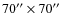 $70'' \times 70''$