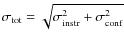 $\sigma_{\rm tot} = \sqrt{\sigma_{\rm instr}^2 + \sigma_{\rm conf}^2}$
