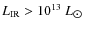 $L_{\rm IR} > 10^{13}~L_{\hbox{$\odot$ }}$