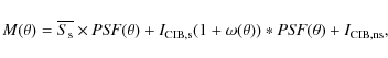 \begin{displaymath}M(\theta) = \overline{S_{\rm s}} \times {{\it PSF}}(\theta) +...
... (1+\omega(\theta)) \ast {{\it PSF}}(\theta) + I_{\rm CIB,ns},
\end{displaymath}