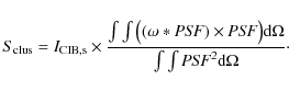 \begin{displaymath}S_{\rm clus} = I_{{\rm CIB,s}} \times \frac{\int \int \big ( ...
...big ) {\rm d}\Omega}{\int \int {\it PSF}^2 {\rm d}\Omega}\cdot
\end{displaymath}