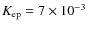 ${K_{\rm ep}}=7 \times 10^{-3}$
