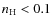$n_{\rm H}<0.1$