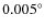 $0.005^\circ$