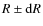 $R\pm {\rm d}R$