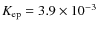 $K_{\rm ep} = 3.9 \times 10^{-3}$