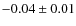 $-0.04 \pm 0.01$