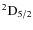 $\rm ^2D_{5/2} $