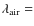 $\lambda _{\rm air}=$