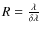 $R = \frac{\lambda}{\delta \lambda}$
