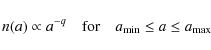 \begin{displaymath}n(a)\propto a^{-q} \quad {\rm for } \quad a_{\rm min} \leq a \leq a_{\rm max}
\end{displaymath}
