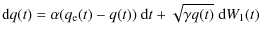 $\displaystyle {\rm d}q(t)= \alpha(q_{\rm e}(t)-q(t)) ~ {\rm d}t + \sqrt{\gamma q(t)} \; {\rm d}