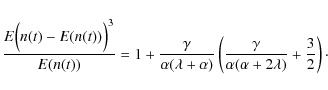 \begin{displaymath}\frac{E\Big(n(t)-E(n(t))\Big)^3}{E(n(t))}=
1+\frac{\gamma}{\a...
...\frac{\gamma}{\alpha(\alpha+2\lambda)}+\frac{3}{2}\right)\cdot
\end{displaymath}