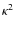 $\kappa ^2$