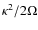 $\kappa^2/2\Omega$