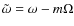 $\tilde\omega=\omega-m\Omega$