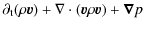 $\displaystyle \partial_{\rm t} (\rho \vec v) + \nabla \cdot (\vec v \rho \vec v)+\vec \nabla p$