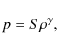 \begin{displaymath}\nonumber
p=S\rho^\gamma,
\end{displaymath}