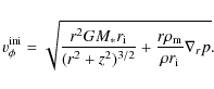 \begin{displaymath}v_{\phi}^{\rm ini}=\sqrt{ \frac{ r^2GM_* r_{\rm i}}{(r^2+z^2)^{3/2}}+\frac{r\rho_{\rm m}}{\rho r_{\rm i}}\nabla_r p}.
\end{displaymath}