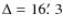 $\Delta=16\hbox{$.\mkern-4mu^\prime$ }3$