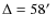 $\Delta=58\hbox{$^\prime$ }$