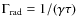 $\Gamma_{\rm rad}=1/(\gamma\tau)$